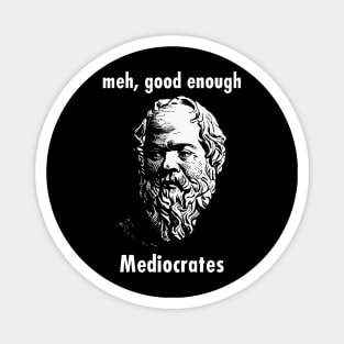 Meh Good Enough - Mediocrates Funny Quote Magnet